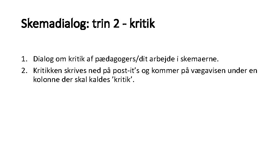 Skemadialog: trin 2 - kritik 1. Dialog om kritik af pædagogers/dit arbejde i skemaerne. Skemadialog: trin 2 - kritik 1. Dialog om kritik af pædagogers/dit arbejde i skemaerne.