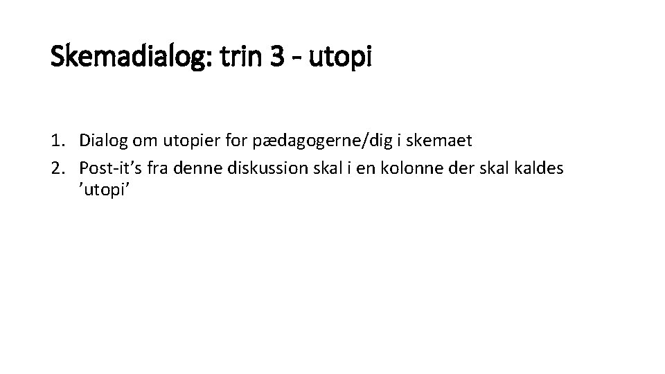 Skemadialog: trin 3 - utopi 1. Dialog om utopier for pædagogerne/dig i skemaet 2. Skemadialog: trin 3 - utopi 1. Dialog om utopier for pædagogerne/dig i skemaet 2.