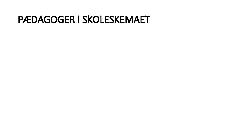 PÆDAGOGER I SKOLESKEMAET PÆDAGOGER I SKOLESKEMAET
