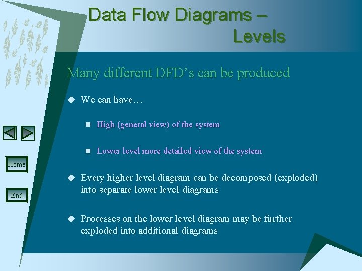 Data Flow Diagrams – Levels Many different DFD’s can be produced u We can