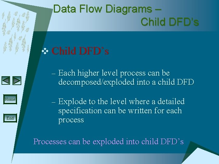 Data Flow Diagrams – Child DFD’s v Child DFD’s – Each higher level process
