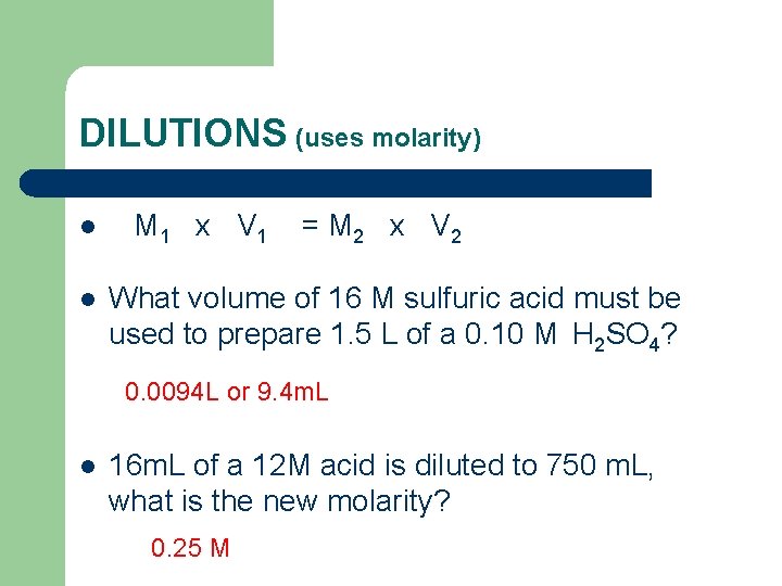 DILUTIONS (uses molarity) l l M 1 x V 1 = M 2 x