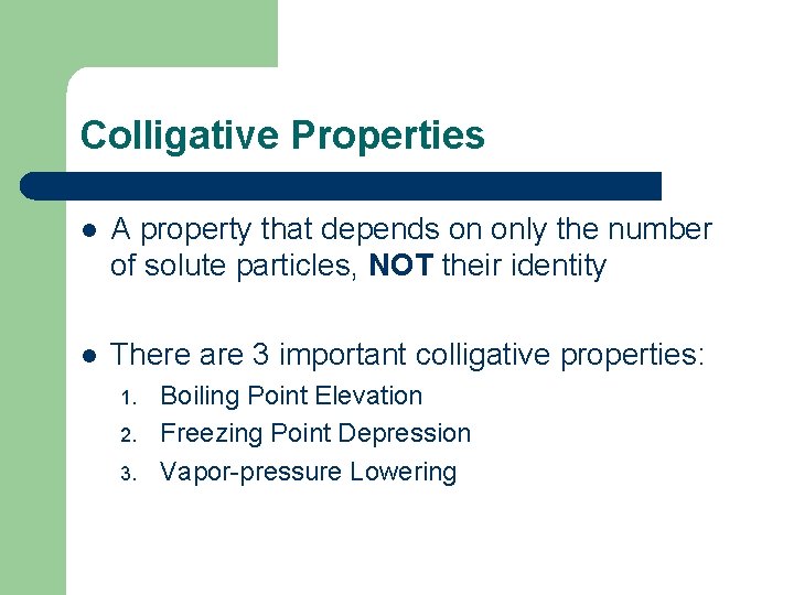 Colligative Properties l A property that depends on only the number of solute particles,