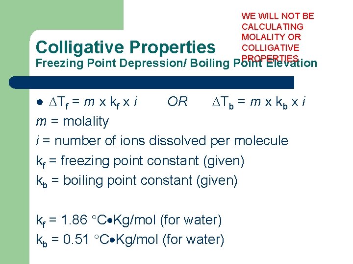 Colligative Properties WE WILL NOT BE CALCULATING MOLALITY OR COLLIGATIVE PROPERTIES Freezing Point Depression/