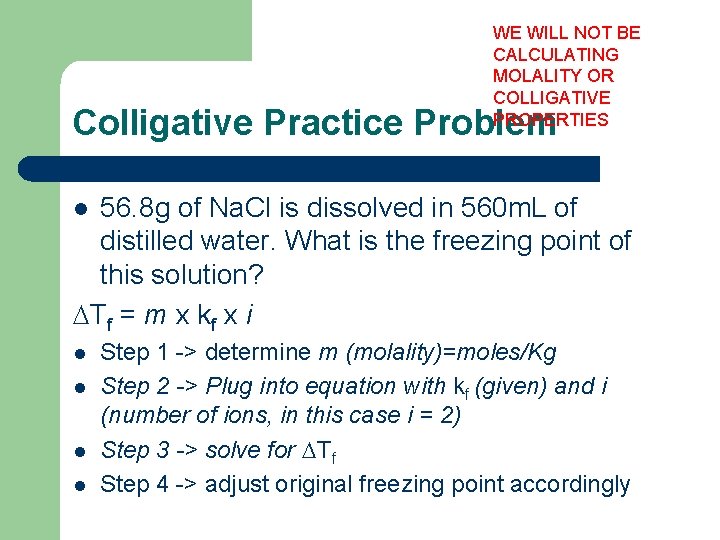 WE WILL NOT BE CALCULATING MOLALITY OR COLLIGATIVE PROPERTIES Colligative Practice Problem 56. 8
