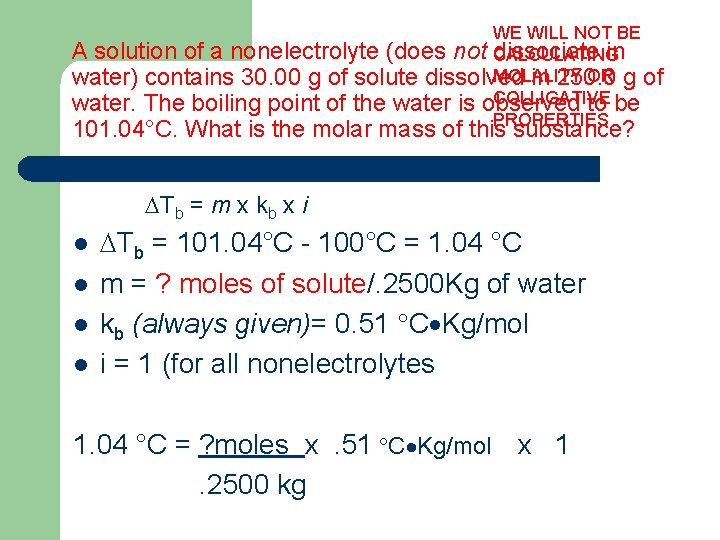 WE WILL NOT BE A solution of a nonelectrolyte (does not dissociate in CALCULATING