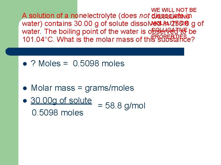 WE WILL NOT BE A solution of a nonelectrolyte (does not dissociate in CALCULATING