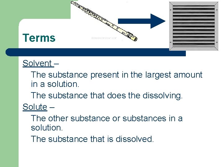 Terms Solvent – The substance present in the largest amount in a solution. The