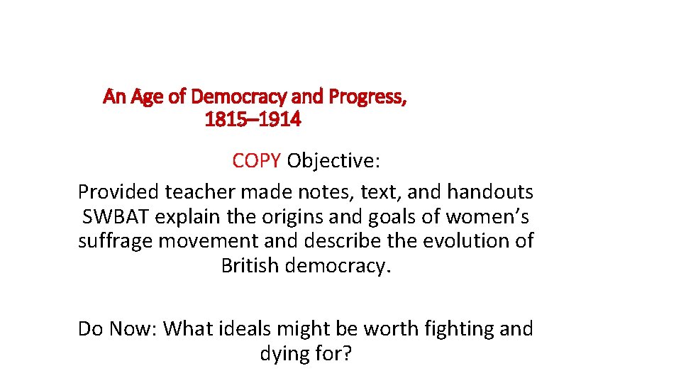 An Age of Democracy and Progress, 1815– 1914 COPY Objective: Provided teacher made notes,