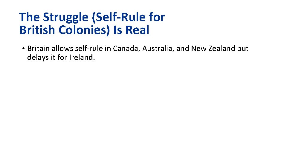 The Struggle (Self-Rule for British Colonies) Is Real • Britain allows self-rule in Canada,