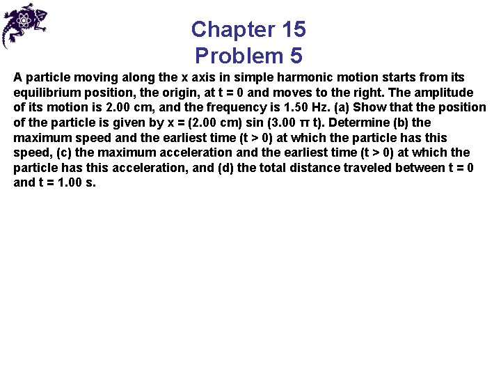 Chapter 15 Problem 5 A particle moving along the x axis in simple harmonic