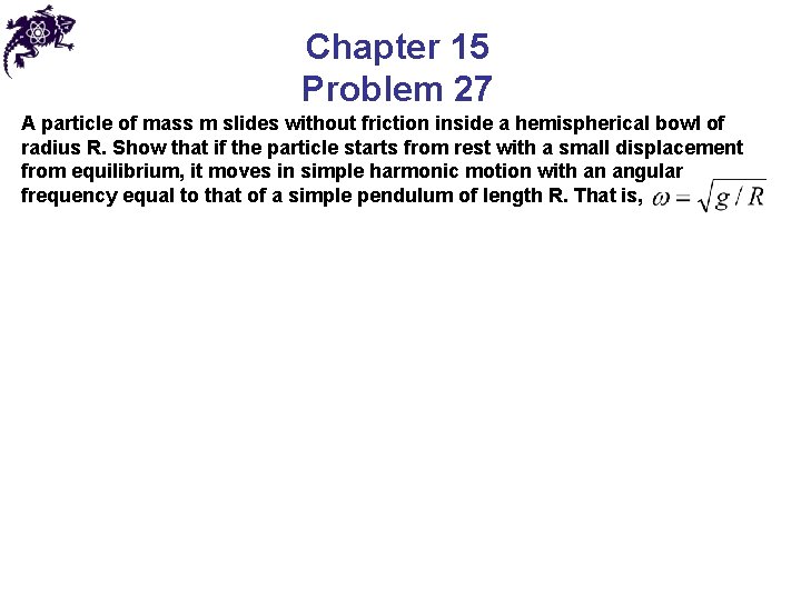 Chapter 15 Problem 27 A particle of mass m slides without friction inside a