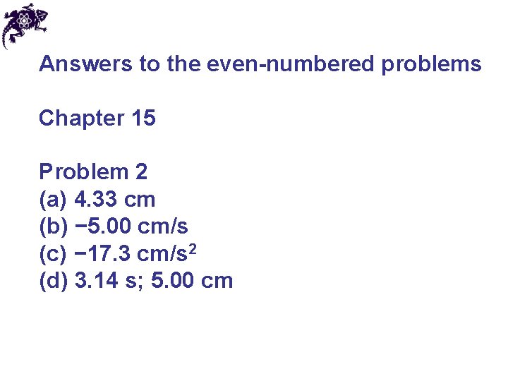 Answers to the even-numbered problems Chapter 15 Problem 2 (a) 4. 33 cm (b)