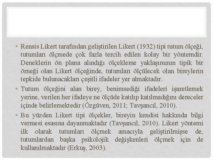  • Rensis Likert tarafından geliştirilen Likert (1932) tipi tutum ölçeği, tutumları ölçmede çok