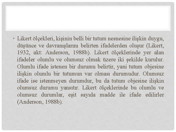  • Likert ölçekleri, kişinin belli bir tutum nesnesine ilişkin duygu, düşünce ve davranışlarını