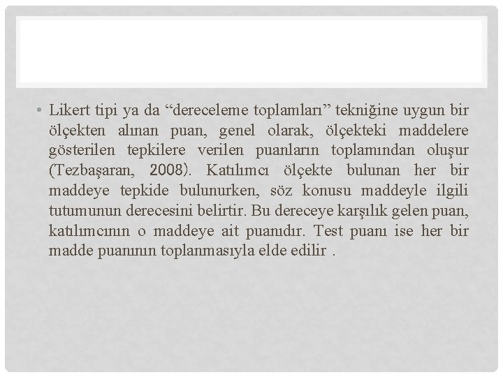  • Likert tipi ya da “dereceleme toplamları” tekniğine uygun bir ölçekten alınan puan,