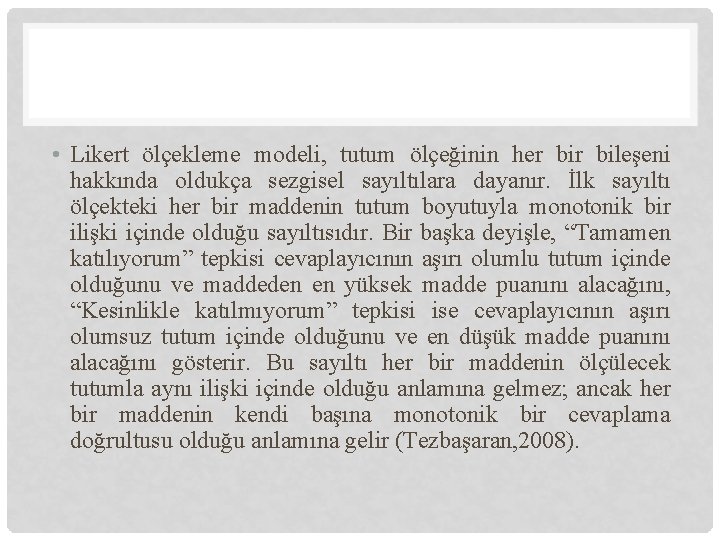  • Likert ölçekleme modeli, tutum ölçeğinin her bileşeni hakkında oldukça sezgisel sayıltılara dayanır.