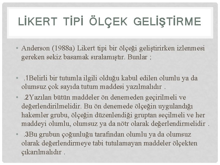 LİKERT TİPİ ÖLÇEK GELİŞTİRME • Anderson (1988 a) Likert tipi bir ölçeği geliştirirken izlenmesi