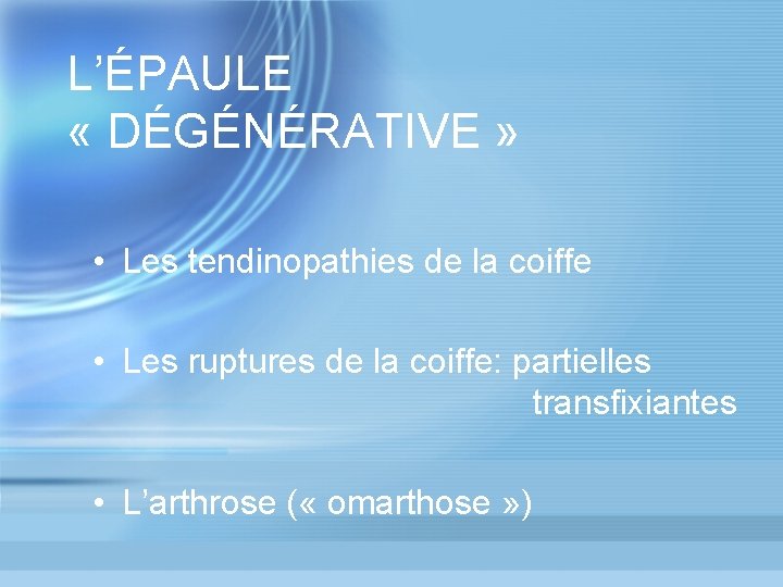 L’ÉPAULE « DÉGÉNÉRATIVE » • Les tendinopathies de la coiffe • Les ruptures de