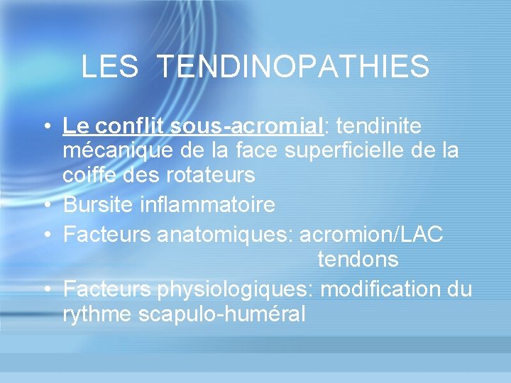 LES TENDINOPATHIES • Le conflit sous-acromial: tendinite mécanique de la face superficielle de la