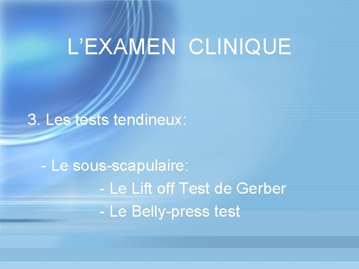 L’EXAMEN CLINIQUE 3. Les tests tendineux: - Le sous-scapulaire: - Le Lift off Test