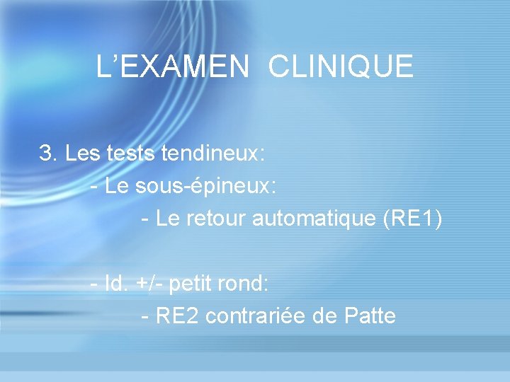 L’EXAMEN CLINIQUE 3. Les tests tendineux: - Le sous-épineux: - Le retour automatique (RE