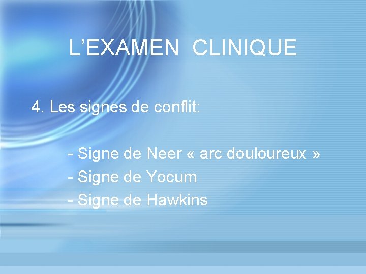 L’EXAMEN CLINIQUE 4. Les signes de conflit: - Signe de Neer « arc douloureux