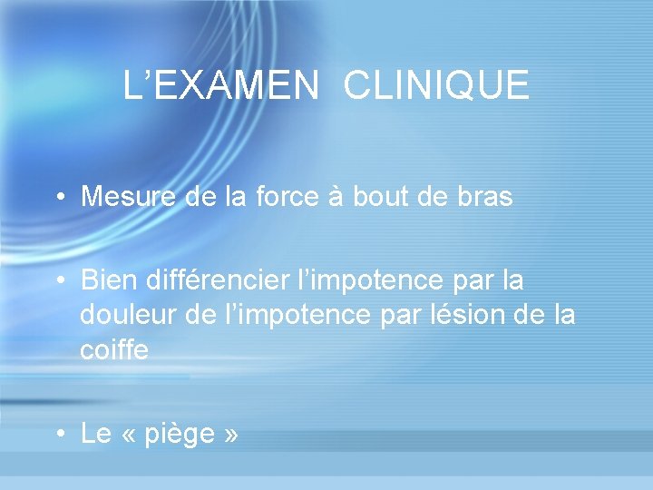 L’EXAMEN CLINIQUE • Mesure de la force à bout de bras • Bien différencier