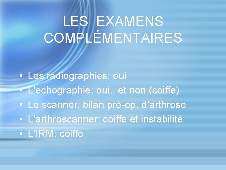 LES EXAMENS COMPLÉMENTAIRES • • • Les radiographies: oui L’echographie: oui. . et non