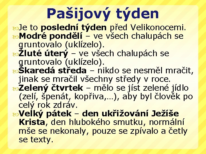 Pašijový týden Je to poslední týden před Modré pondělí – ve všech Velikonocemi. chalupách