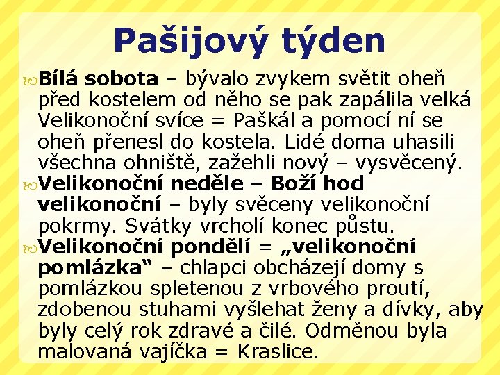 Pašijový týden Bílá sobota – bývalo zvykem světit oheň před kostelem od něho se