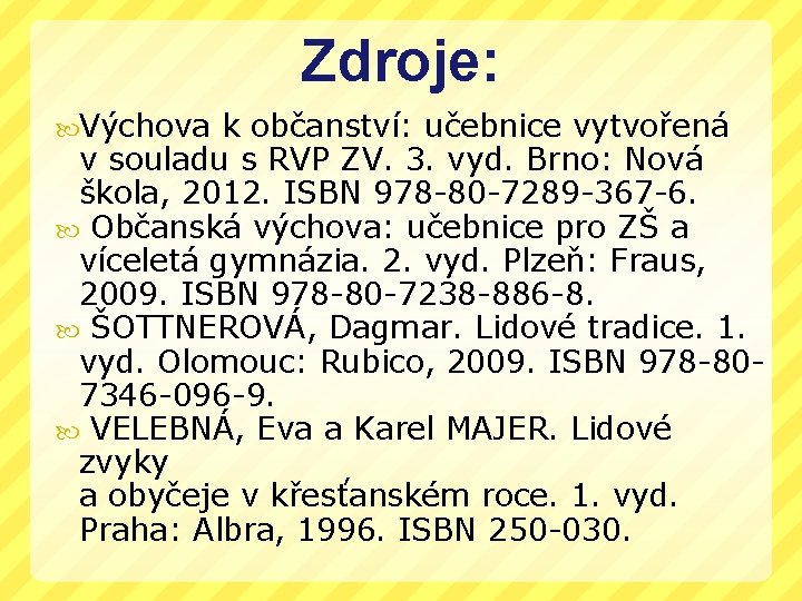 Zdroje: Výchova k občanství: učebnice vytvořená v souladu s RVP ZV. 3. vyd. Brno: