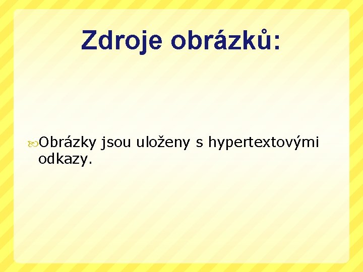 Zdroje obrázků: Obrázky odkazy. jsou uloženy s hypertextovými 