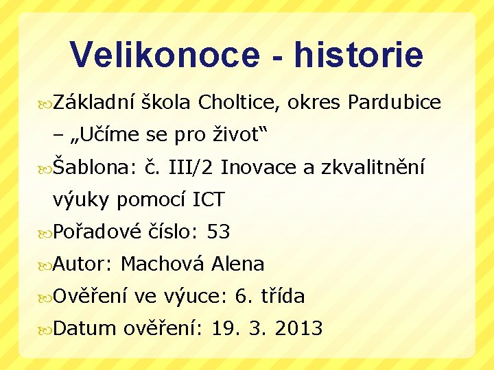 Velikonoce - historie Základní škola Choltice, okres Pardubice – „Učíme se pro život“ Šablona: