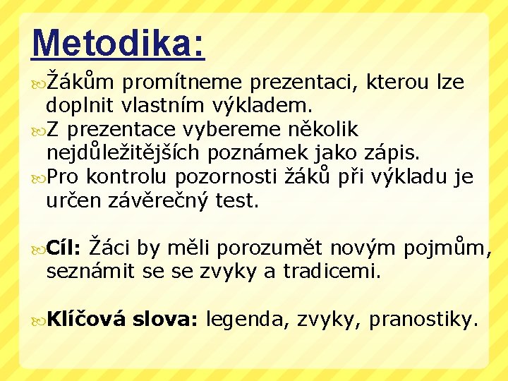 Metodika: Žákům promítneme prezentaci, kterou lze doplnit vlastním výkladem. Z prezentace vybereme několik nejdůležitějších