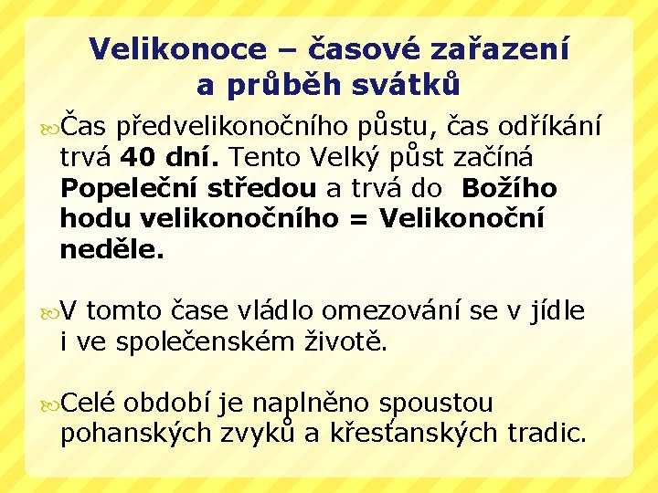 Velikonoce – časové zařazení a průběh svátků Čas předvelikonočního půstu, čas odříkání trvá 40