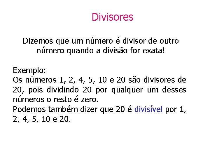 Divisores Dizemos que um número é divisor de outro número quando a divisão for