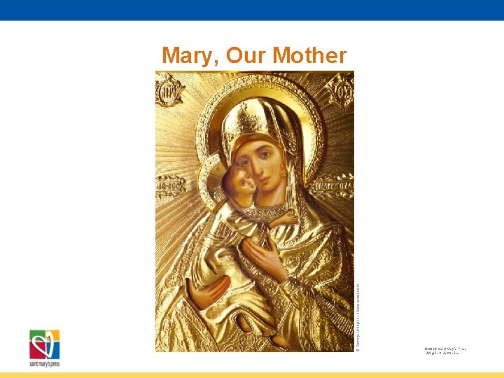 © Dmitrijs Mihejevs / Shutterstock. com Mary, Our Mother © 2016 Saint Mary’s Press