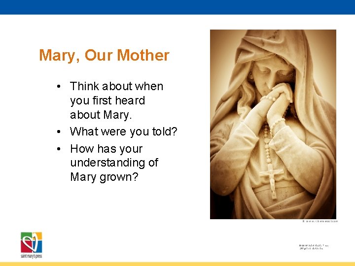 Mary, Our Mother • Think about when you first heard about Mary. • What