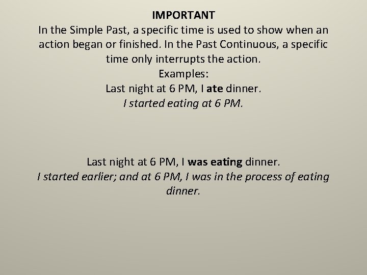 IMPORTANT In the Simple Past, a specific time is used to show when an