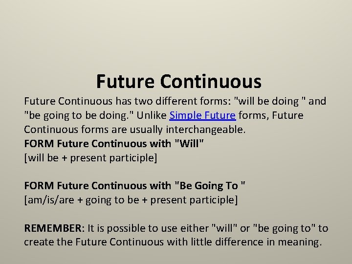 Future Continuous has two different forms: "will be doing " and "be going to