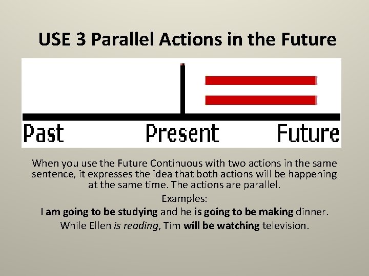 USE 3 Parallel Actions in the Future When you use the Future Continuous with