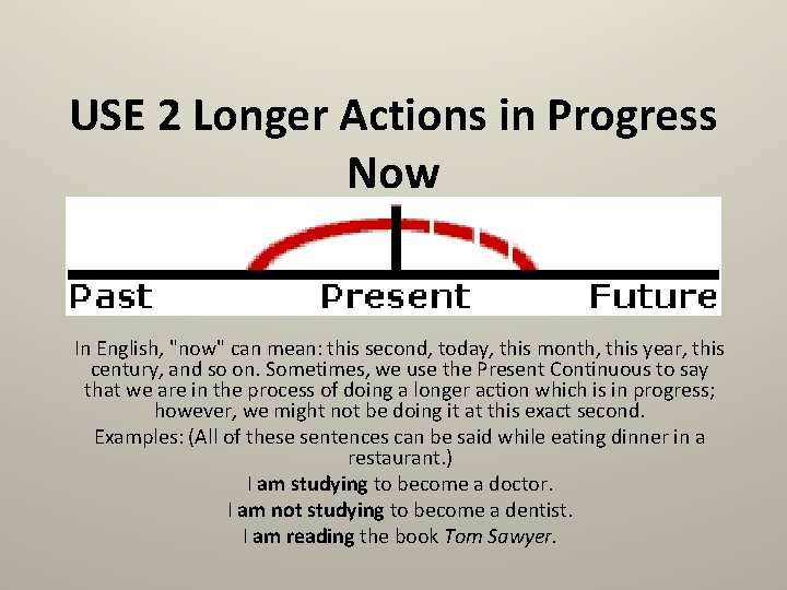 USE 2 Longer Actions in Progress Now In English, "now" can mean: this second,
