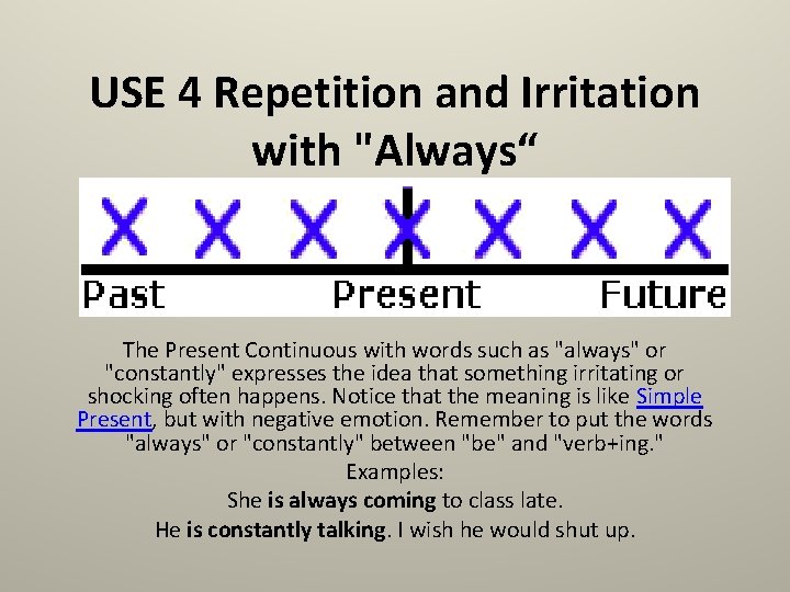 USE 4 Repetition and Irritation with "Always“ The Present Continuous with words such as