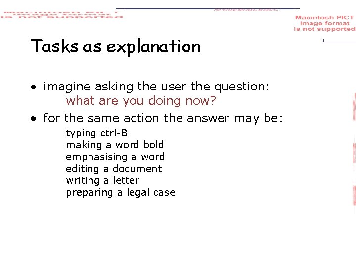 Tasks as explanation • imagine asking the user the question: what are you doing