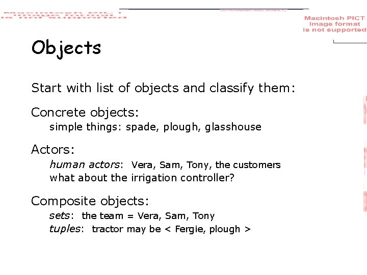 Objects Start with list of objects and classify them: Concrete objects: simple things: spade,