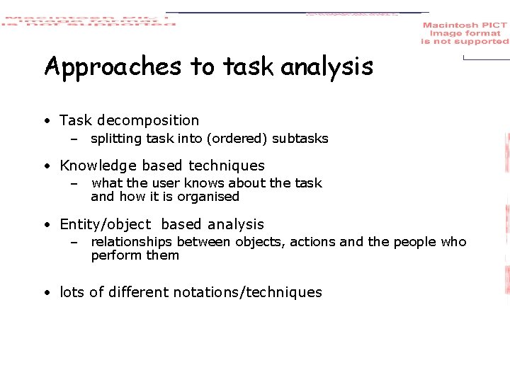 Approaches to task analysis • Task decomposition – splitting task into (ordered) subtasks •
