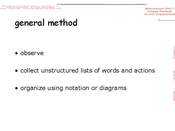 general method • observe • collect unstructured lists of words and actions • organize