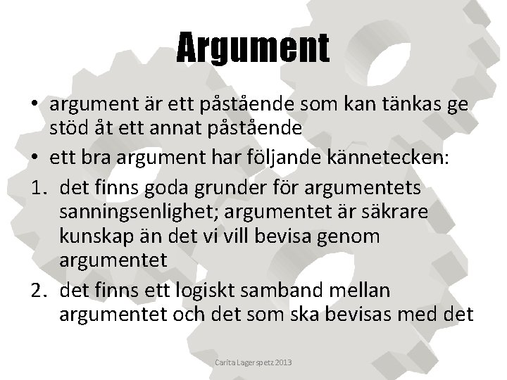 Argument • argument är ett påstående som kan tänkas ge stöd åt ett annat