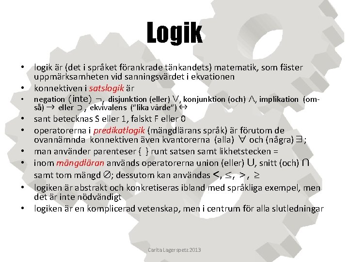 Logik • logik är (det i språket förankrade tänkandets) matematik, som fäster uppmärksamheten vid